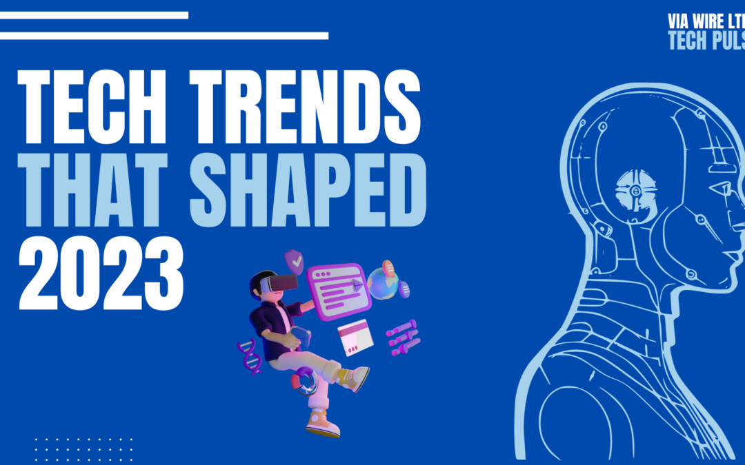 Tech Trends That Shaped 2023: A Year in Review