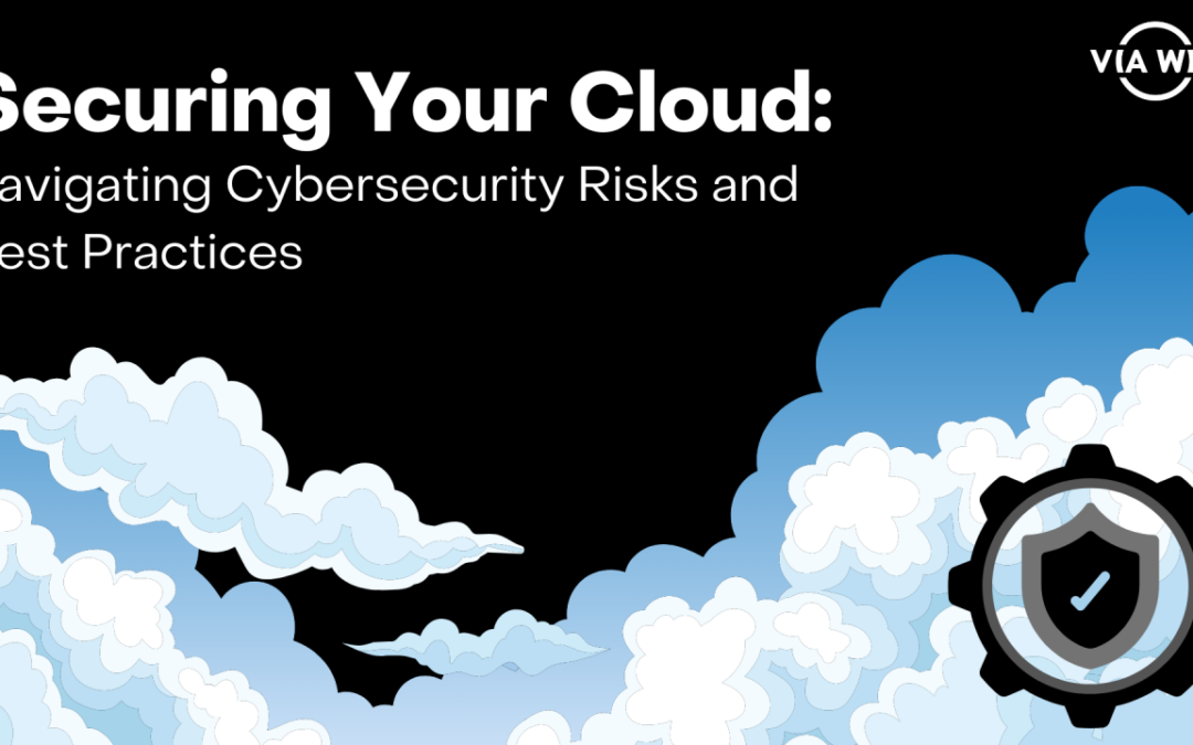 Securing Your Cloud: Navigating Cybersecurity Risks and Best Practices