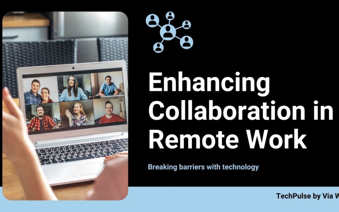 Breaking Barriers: Enhancing Collaboration in Remote Work