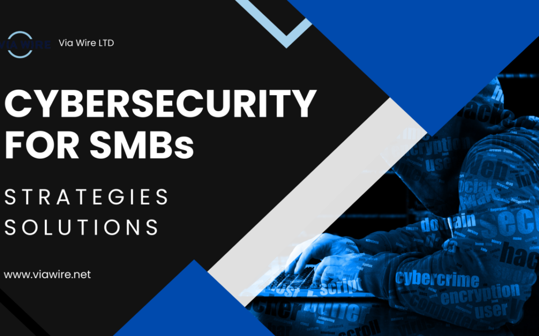 The Importance of Cybersecurity for SMBs: Strategies and Solutions