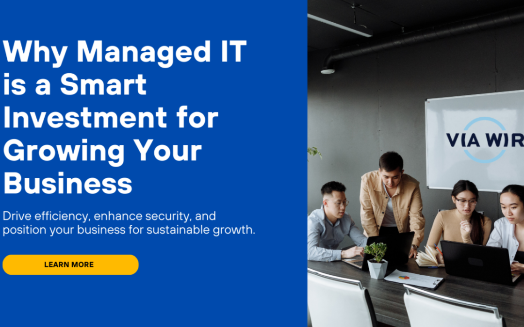 Why Managed IT is a Smart Investment for Growing Your Business