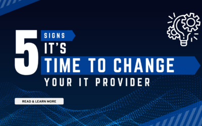 5 Signs It’s Time to Change Your IT Provider