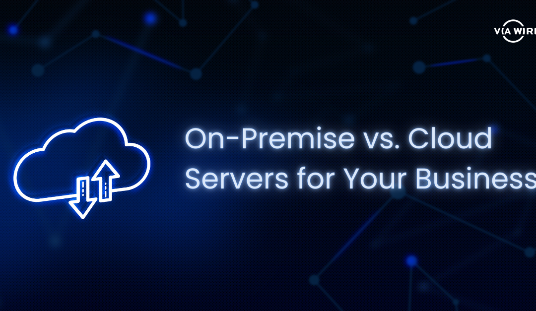 Making the Right Choice – On-Premise vs. Cloud Servers for Your Business